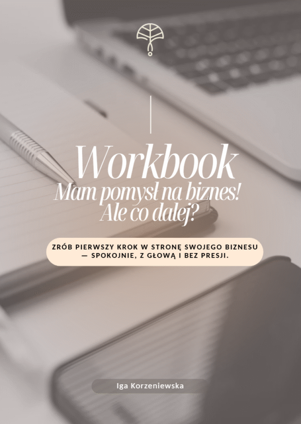 Workbook - Mam pomysł na biznes! Ale co dalej?